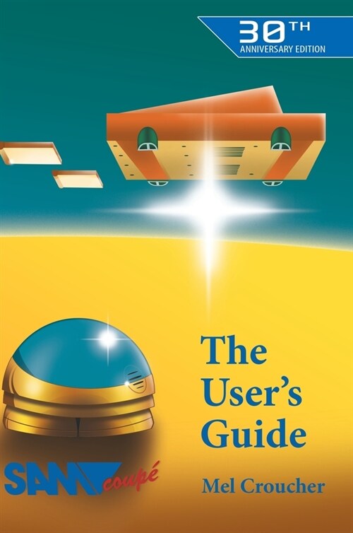 The Sam Coupe Users Guide (Hardcover, 30, Anniversary Col)
