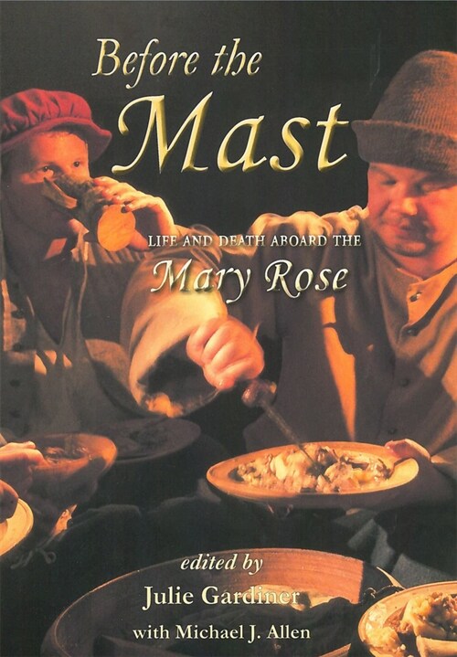 Before the Mast : Life and Death Aboard the Mary Rose (Paperback)