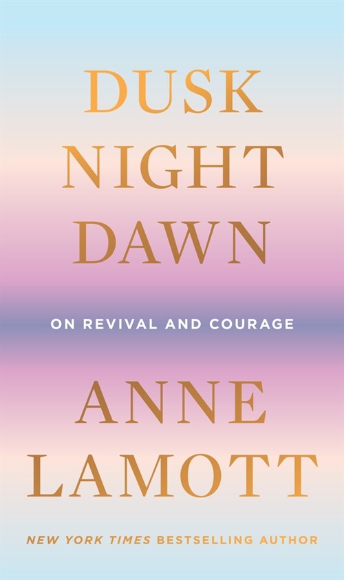 Dusk, Night, Dawn: On Revival and Courage (Hardcover)