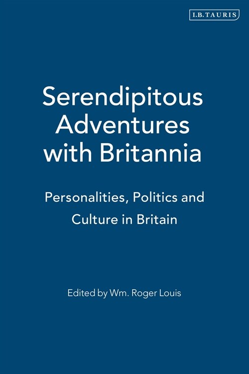 Serendipitous Adventures with Britannia: Personalities, Politics and Culture in Britain (Hardcover)