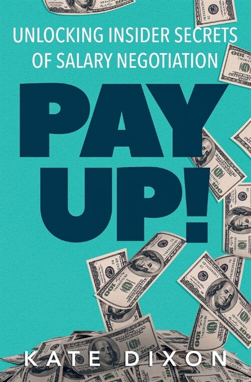 Pay UP!: Unlocking Insider Secrets of Salary Negotiation (Paperback)