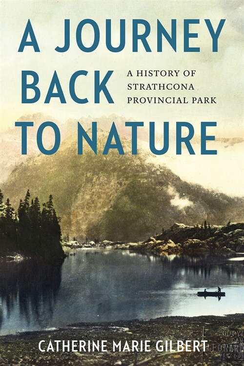A Journey Back to Nature: A History of Strathcona Provincial Park (Paperback)