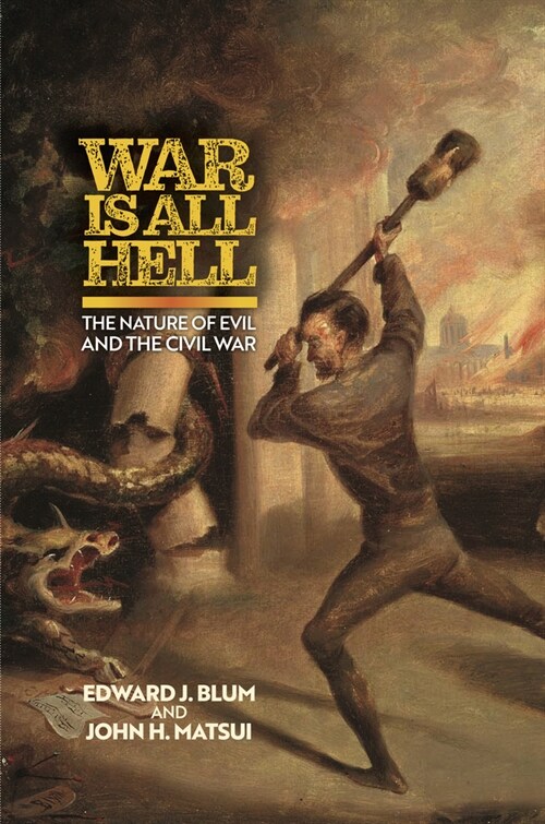 War Is All Hell: The Nature of Evil and the Civil War (Hardcover)
