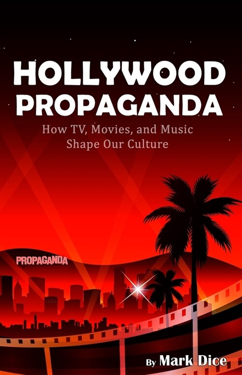 Hollywood Propaganda: How TV, Movies, and Music Shape Our Culture (Paperback)