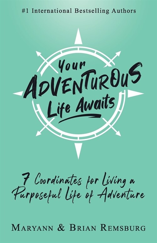 Your Adventurous Life Awaits: 7 Coordinates for Living a Purposeful Life of Adventure (Paperback)