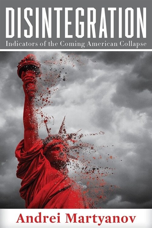 Disintegration: Indicators of the Coming American Collapse (Paperback)