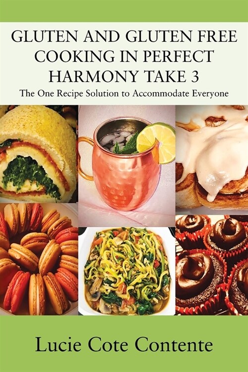 GLUTEN AND GLUTEN FREE COOKING IN PERFECT HARMONY Take 3: The One Recipe Solution to Accommodate Everyone (Paperback)