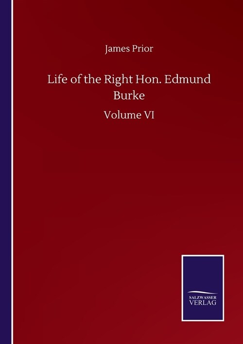 Life of the Right Hon. Edmund Burke: Volume VI (Paperback)