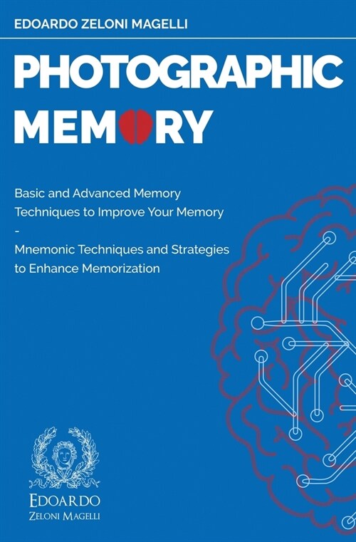 Photographic Memory: Basic and Advanced Memory Techniques to Improve Your Memory - Mnemonic Techniques and Strategies to Enhance Memorizati (Paperback)