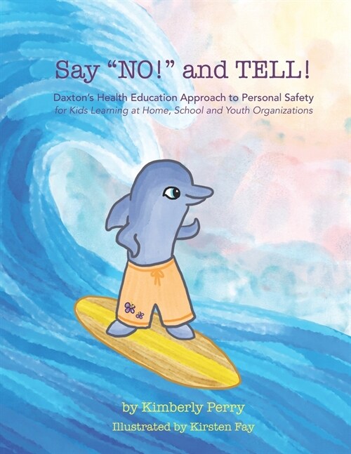 Say NO! and TELL!: Daxtons Health Education Approach to Personal Safety for Kids Learning at Home, School and Youth Organizations (Paperback)