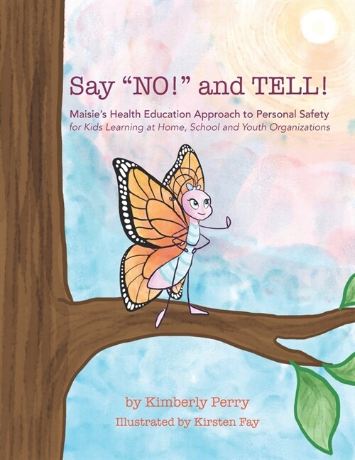 Say NO! and TELL!: Maisies Health Education Approach to Personal Safety for Kids Learning at Home, School and Youth Organizations (Paperback)