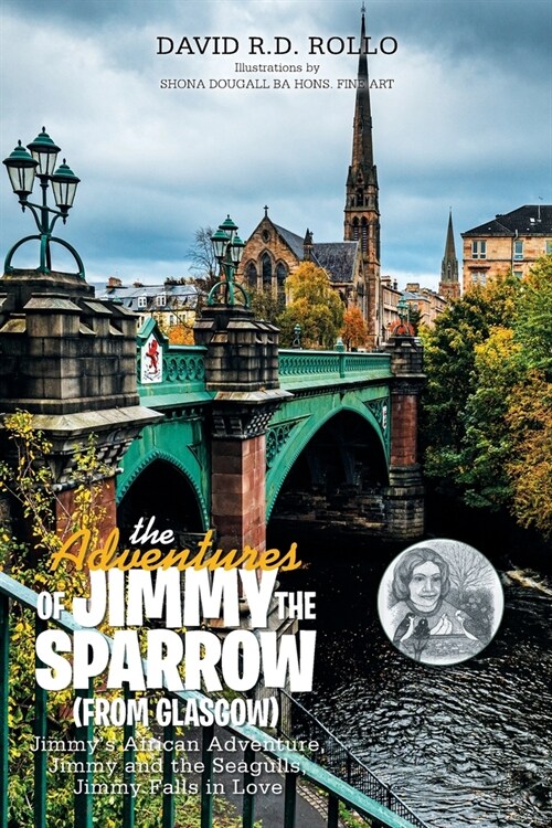 The Adventures of Jimmy the Sparrow (From Glasgow): Jimmys African Adventure, Jimmy and the Seagulls, Jimmy Falls in Love (Paperback)