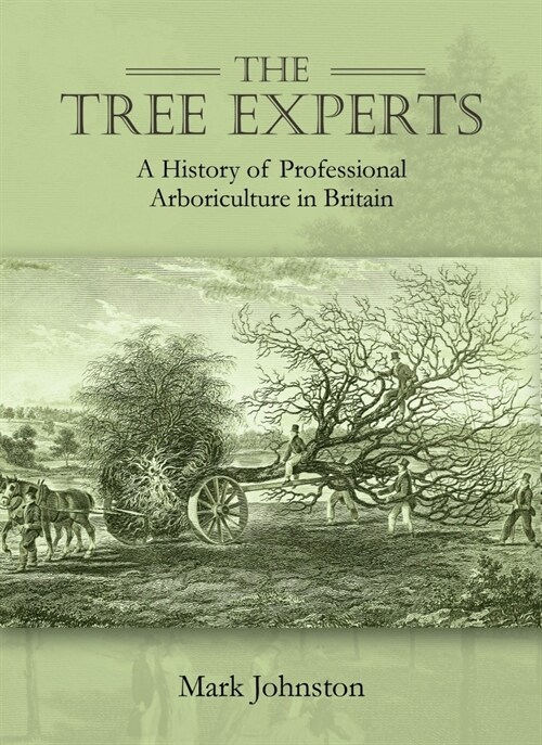 The Tree Experts : A History of Professional Arboriculture in Britain (Hardcover)