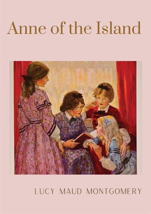 Anne of the Island: The third book in the Anne of Green Gables series, written by Lucy Maud Montgomery about Anne Shirley (Paperback)