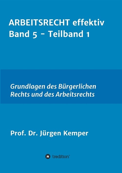 ARBEITSRECHT effektiv Band 5 - Teilband 1: Grundlagen des B?gerlichen Rechts und des Arbeitsrechts (Paperback)