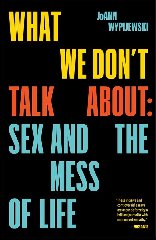 What We Dont Talk About : Sex and the Mess of Life (Paperback)