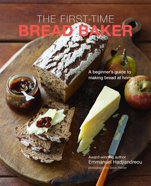 The First-time Bread Baker : A Beginners Guide to Baking Bread at Home (Hardcover)