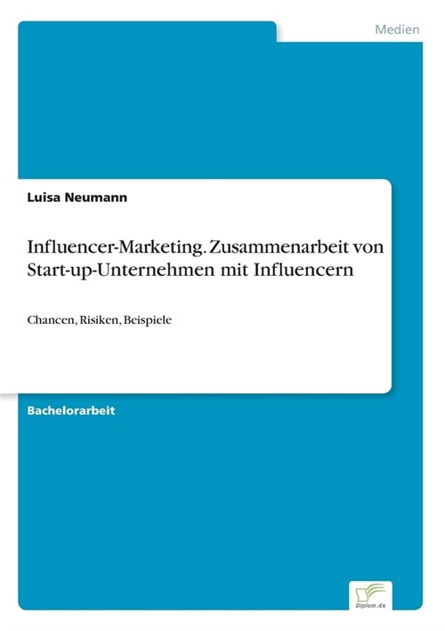 Influencer-Marketing. Zusammenarbeit von Start-up-Unternehmen mit Influencern: Chancen, Risiken, Beispiele (Paperback)