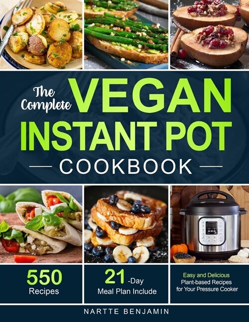 The Complete Vegan Instant Pot Cookbook: 550 Easy and Delicious Plant-based Recipes for Your Pressure Cooker (21-Day Meal Plan Included) (Paperback)