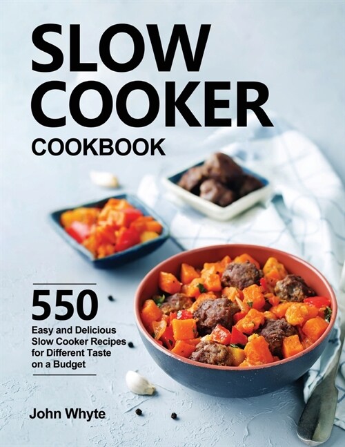 Slow Cooker Cookbook: 550 Easy and Delicious Slow Cooker Recipes for Different Taste on a Budget (Paperback)