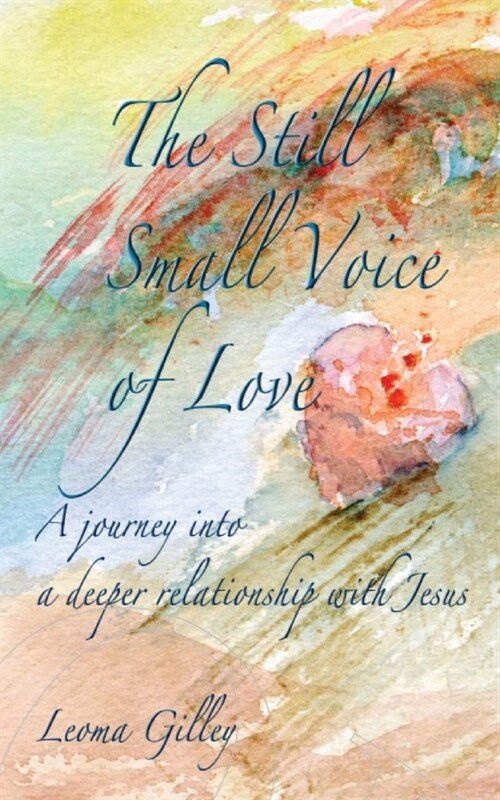 The Still Small Voice of Love: A journey into a deeper relationship with Jesus (Paperback, 2)