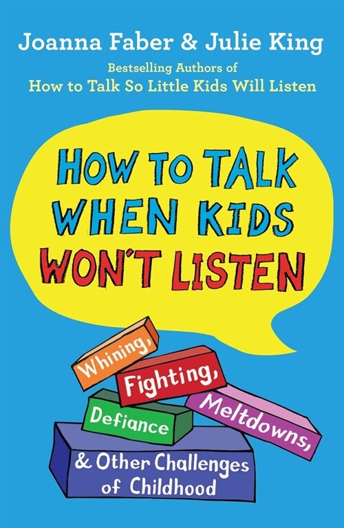 How to Talk When Kids Wont Listen: Whining, Fighting, Meltdowns, Defiance, and Other Challenges of Childhood (Hardcover)