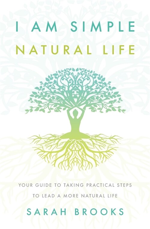 I Am Simple Natural Life: Your Guide to Taking Practical Steps to Lead a More Natural Life (Paperback)