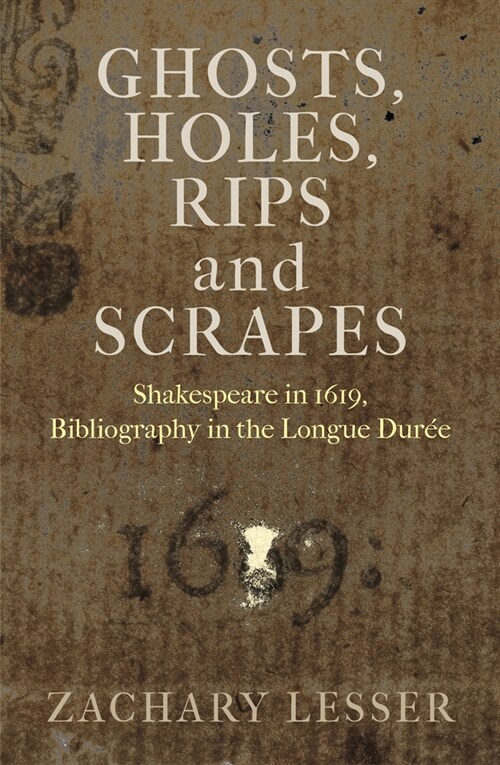 Ghosts, Holes, Rips and Scrapes: Shakespeare in 1619, Bibliography in the Longue Dur? (Hardcover)