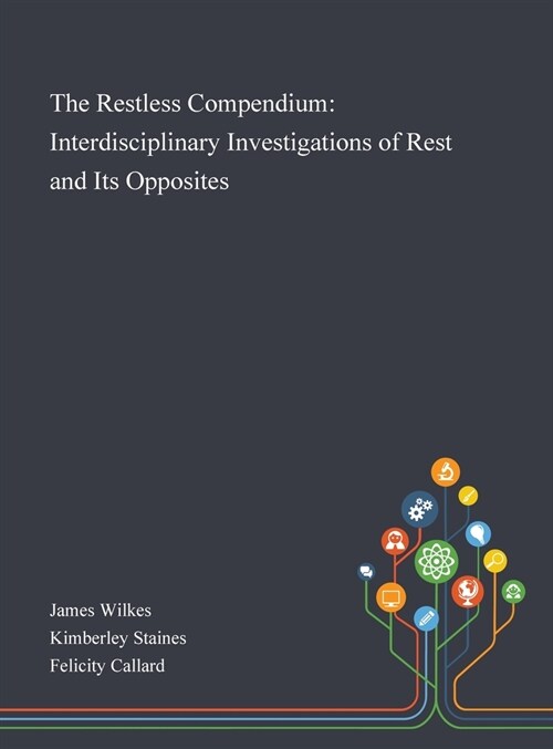 The Restless Compendium: Interdisciplinary Investigations of Rest and Its Opposites (Hardcover)