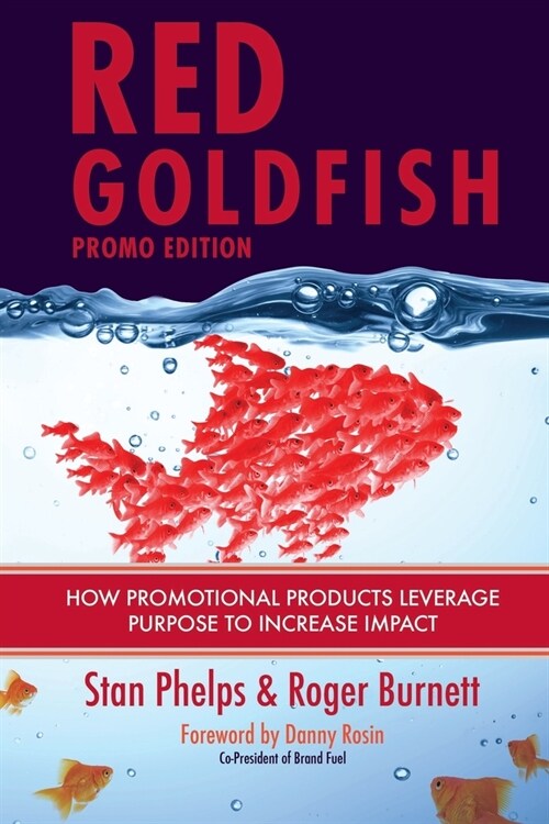 Red Goldfish Promo Edition: How Promotional Products Leverage Purpose to Increase Impact (Paperback)