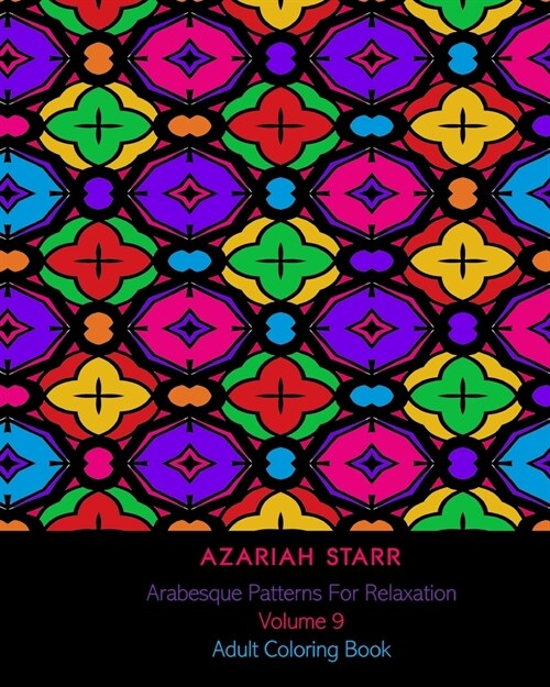 Arabesque Patterns For Relaxation Volume 9: Adult Coloring Book (Paperback)