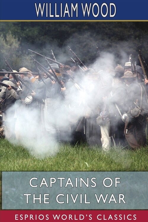 Captains of the Civil War (Esprios Classics): A Chronicle of the Blue and the Gray (Paperback)