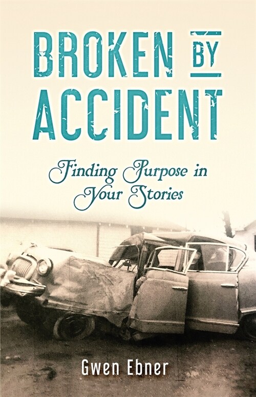 Broken by Accident: Finding Purpose in Your Stories (Paperback)