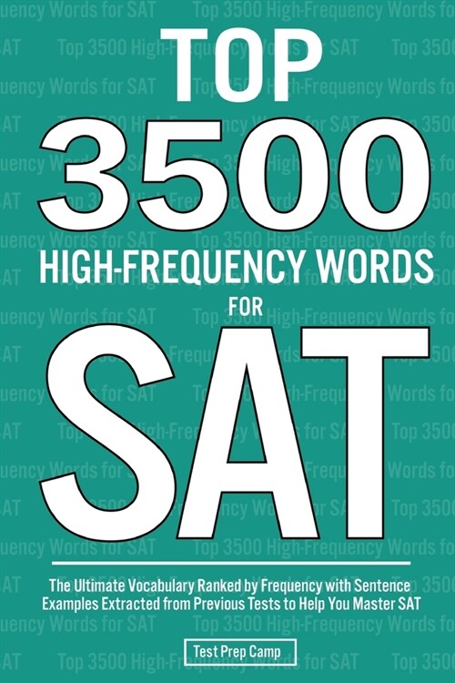 Top 3500 High-Frequency Words for SAT: The Ultimate Vocabulary Ranked by Frequency with Sentence Examples Extracted from Previous Tests to Help You Ma (Paperback)