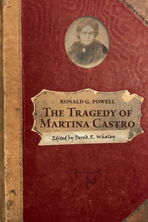 The Tragedy of Martina Castro: Part One of the History of Rancho Soquel Augmentation (Paperback)
