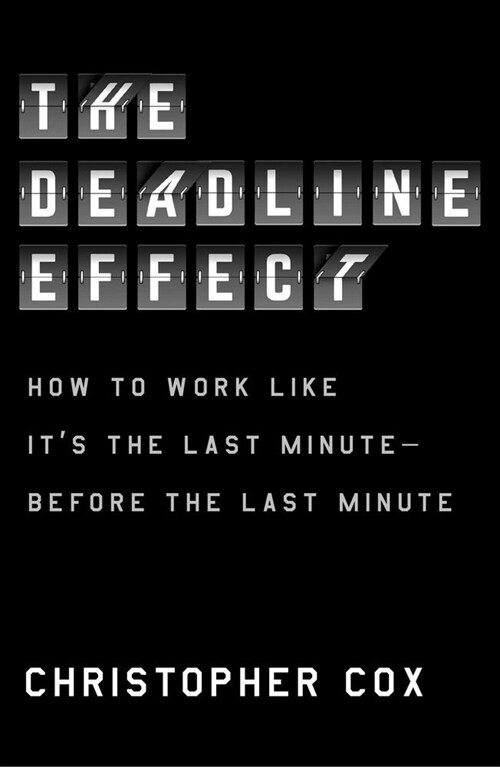 [중고] The Deadline Effect: How to Work Like It‘s the Last Minute--Before the Last Minute (Hardcover)