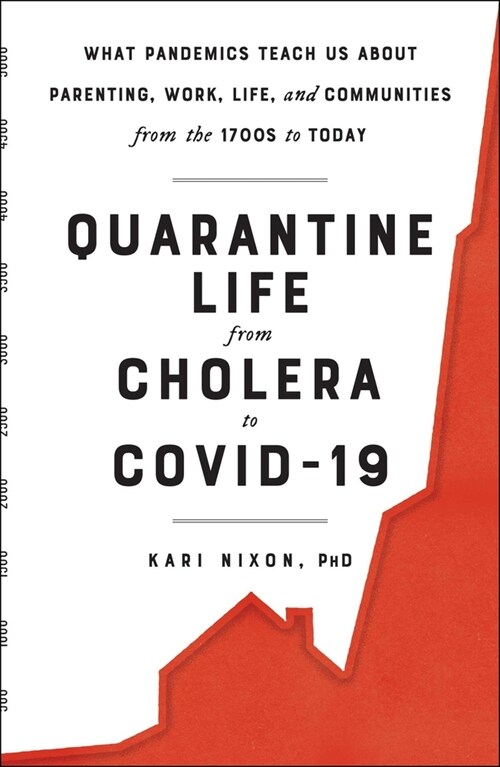 Quarantine Life from Cholera to Covid-19: What Pandemics Teach Us about Parenting, Work, Life, and Communities from the 1700s to Today (Hardcover)