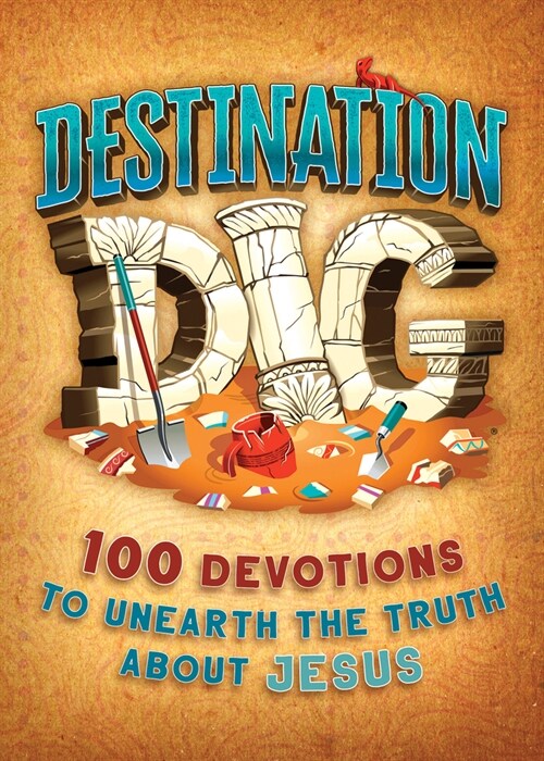 Destination Dig: Devotions to Unearth the Truth about Jesus (Paperback)