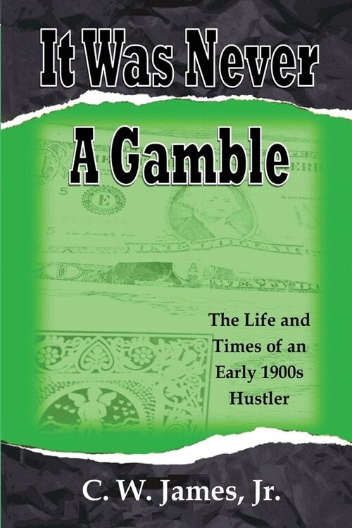 It Was Never a Gamble: The Life and Times of an Early 1900s Gambler and Hustler (Paperback, 3)