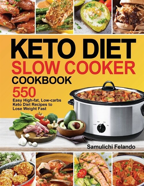 Keto Diet Slow Cooker Cookbook: 550 Easy High-fat, Low-carbs Keto Diet Recipes to Lose Weight Fast (Paperback)