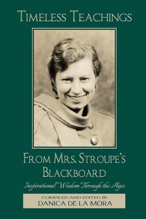 Timeless Teachings from Mrs. Stroupes Blackboard: Inspirational Wisdom Through the Ages (Paperback)