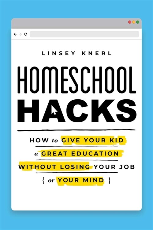 Homeschool Hacks: How to Give Your Kid a Great Education Without Losing Your Job (or Your Mind) (Paperback)