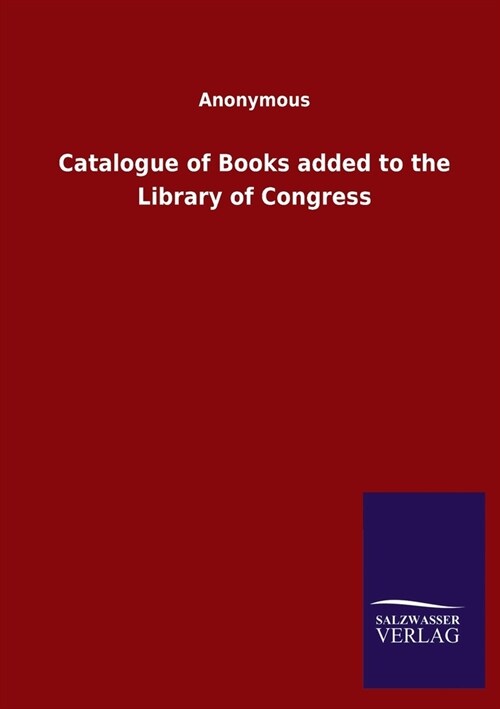 Catalogue of Books added to the Library of Congress (Paperback)