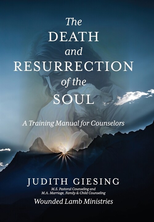 The Death and Resurrection of the Soul: A Training Manual for Counselors (Hardcover)