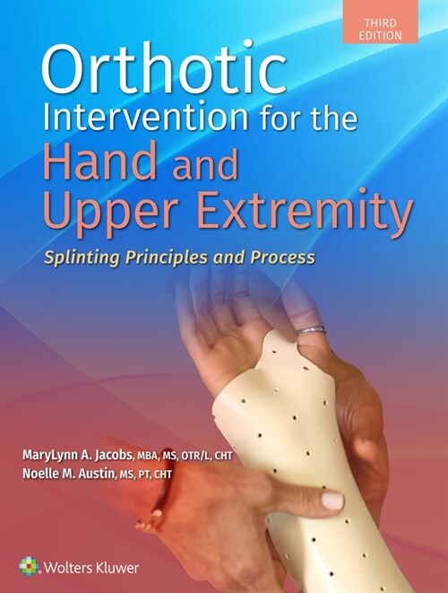 Orthotic Intervention for the Hand and Upper Extremity: Splinting Principles and Process (Paperback, 3)