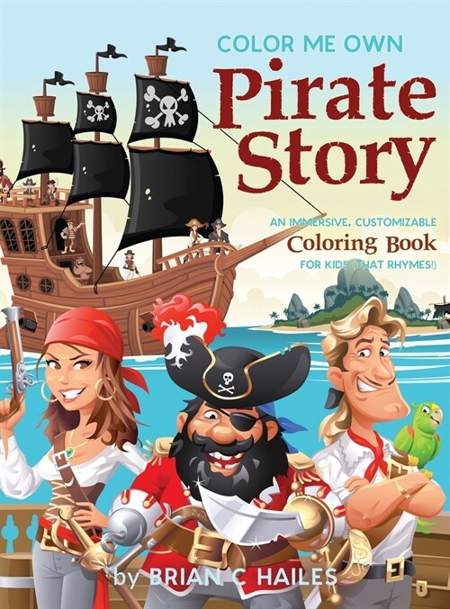 Color Me Own Pirate Story: An Immersive, Customizable Coloring Book for Kids (That Rhymes!) (Hardcover)