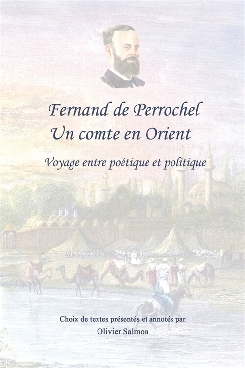 Fernand de Perrochel: un comte en Orient: Voyage entre po?ique et politique (Paperback)