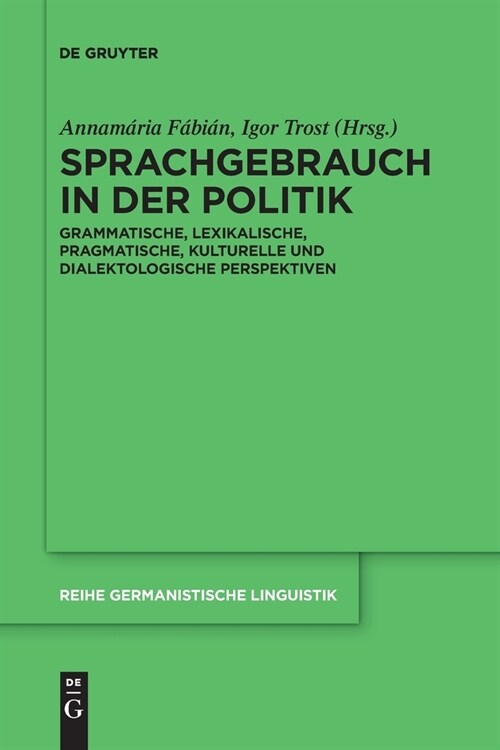 Sprachgebrauch in Der Politik: Grammatische, Lexikalische, Pragmatische, Kulturelle Und Dialektologische Perspektiven (Paperback)