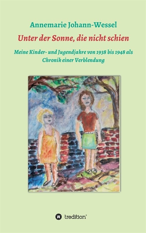 Unter der Sonne, die nicht schien: Meine Kinder- und Jugendjahre von 1938 bis 1948 als Chronik einer Verblendung (Hardcover)