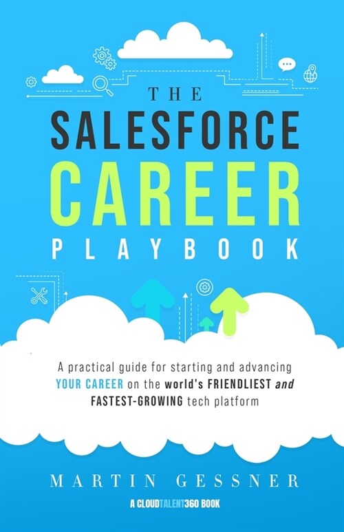 The Salesforce Career Playbook: A Practical Guide for Starting and Advancing Your Career on the Worlds Friendliest and Fastest-Growing Tech Platform (Paperback)